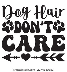 Dog Hair Don't Care T-Shirt Design Vector File