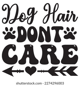 Dog Hair Dont Care T-Shirt Design Vector File