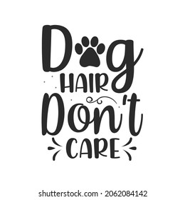 Dog hair don't care typography Dog SVG quotes  t shirt design