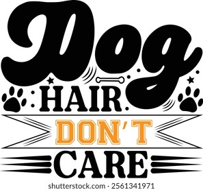 dog hair don't care typography vector shirt design