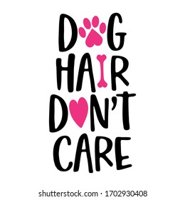 Dog hair don't care - words with dog footprint. - funny pet vector saying with puppy paw, heart and bone. Good for scrap booking, posters, textiles, gifts, t shirts.