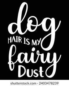 Dog hair is my fairy dust - EPS file for cutting machine. You can edit and print this vector art with EPS editor.