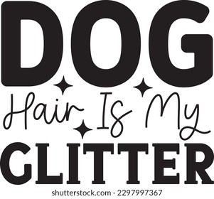 Dog Hair Is My Glitter