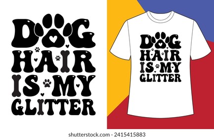 Dog hair is my glitter dog mom t shirt design print template