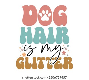 Dog hair is my glitter Retro Shirt, Dog Mom shirt, Dog Mom Quotes, Fur Mama Shirt, Dog Lover Gift, Mothers Day Gift, Cute Pet Owner Tee, Retro Pet Design, Animal Rescue Support, Cut File Cricut