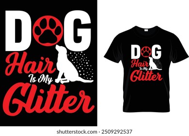 Dog hair is my glitter - Dog T Shirt Design