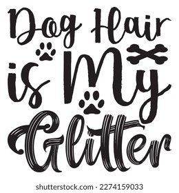 Dog Hair is My Glitter T-Shirt Design Vector File