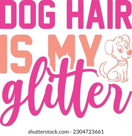Dog hair is my glitter,Puppy Love,Dog Mom Svg,Dog SVG,Silhouette,Dog Owner Svg, Funny Svg, Fur Mom Shirt Svg,Wine,Dog Mama,Dog Heart,Dog Paw,Eps,Labrador Svg,Pet Svg,Vector, svg