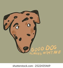 Dog illustration with slogan. Hand made Cute animal drawing. Vector graphic design for t-shirt.