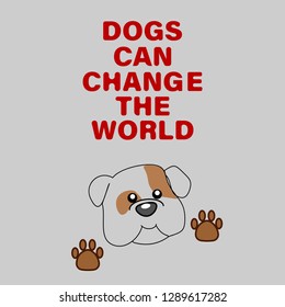 dog illustration.dogs can change the world,slogan,vector illustration for t-shirt print and other uses. Can be used for design of cards