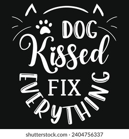 Dog kissed fix everything best dogs typography tshirt design