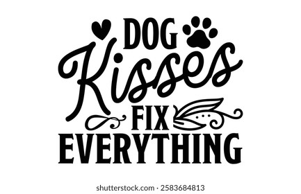 Dog Kisses Fix Everything - Best Friend t shirts design, Hand drawn lettering phrase, Calligraphy t shirt design, Isolated on white background, Files for Cutting Cricut and Silhouette, EPS 10