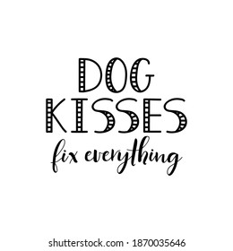 Dog kisses fix everything. Lettering. Ink illustration. t-shirt design.