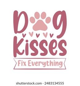 Dog Kisses fix everything. T-Shirt design, Vector graphics, typographic posters, or banners.