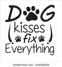 Dog kisses fix everything,It has a high quality SVG design, it has very nice beautiful fonts. Which helps to enhance the beauty of the design.