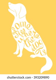 Dog and lettering, decorative background. Backdrop with animal icon. Home is where the dog is, poster design. Yellow and white illustration with object and text. Symbol of home