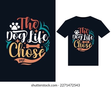 The Dog Life Chose Me illustrations for print-ready T-Shirts design