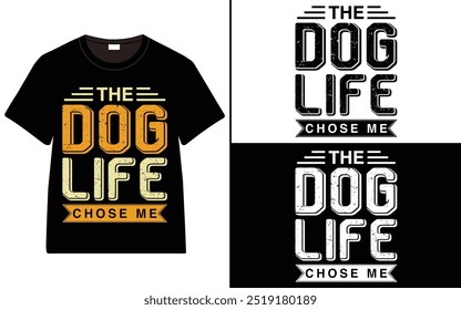 The Dog Life Chose Me T-Shirt Design, dog quotes t-shirt, Typography t-shirt design, Dog Lover T-Shirt Design