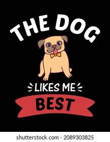 The Dog Likes Me Best T-Shirt Design