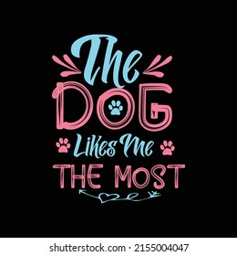 The dog likes me the most t-shirt design