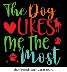 The Dog Likes Me The Most, Dog Walking, Awesome Pet, Funny Animals Typography Shirt