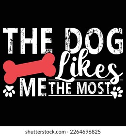 The Dog Likes Me The Most, World Best Dog, Like My Dog Tee Graphic