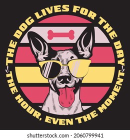 The dog lives for the day the hour,even the moment,T-shirt design,Vector file.