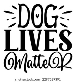 Dog Lives Matter  SVG  T shirt design Vector File