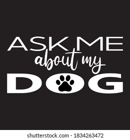 Dog Lover - Ask Me About My Dog