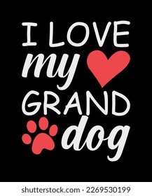 dog lover t shirt design, I love my grand dog Vector design for poster, badge, emblem, art, element, isolated, Typography Funny puppy grand paw concept for shirt, lavel, icon, card