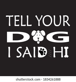 Dog Lover - Tell Your Dog I Said Hi