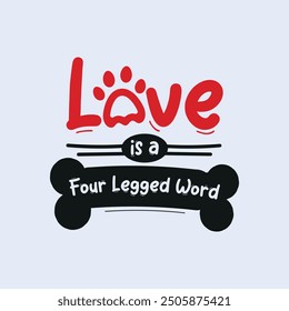 Dog lover t-shirt design, "love is a 4 legged word" t-shirt design, pet lover t-shirt. love with dog and cat, tshirt design