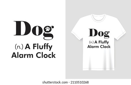 Dog lover t-shirt design with the text 'Dog (n.) a fully alarm clock' White Typography