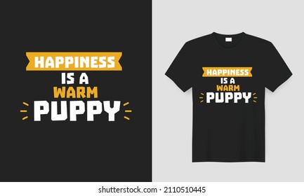 Dog lover t-shirt design with the text 'Happiness is a warm puppy' black Vector lettering