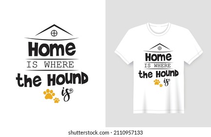 Dog lover t-shirt typography with slogan 'Home is where the hound is' white