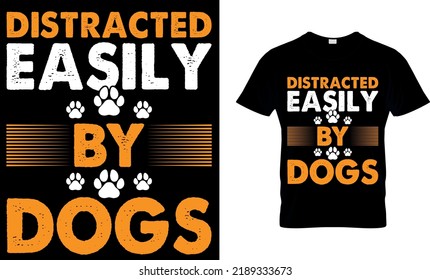 Dog lover vector and graphics t shirt design. distracted easily by dogs.
Perfect for print items and bags, posters, cards. isolated on black background.