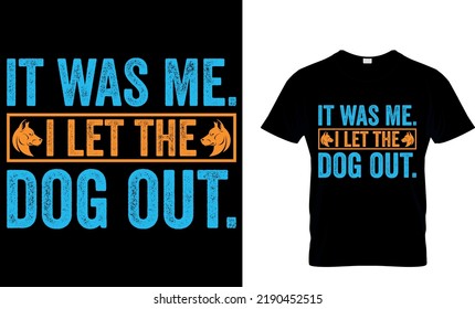 Dog lover vector and graphics t shirt design. it was me. i let the dog out. Perfect for print items and bags, posters, cards. isolated on black background.