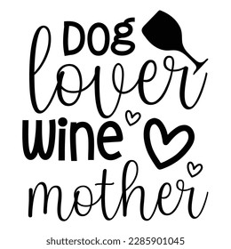 Dog lover wine mother, Mother's day shirt print template,  typography design for mom mommy mama daughter grandma girl women aunt mom life child best mom adorable shirt