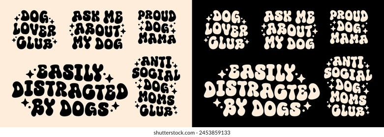 Dog lovers club funny quotes letterings pack bundle set. Easily distracted by dogs anti social proud puppy mama mom gifts cute groovy kawaii aesthetic text vector for shirt design printable cut file.