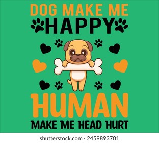 Dog Make Me Happy Human Make Me Head Hurt T-shirt, Dog Vector T-shirt, Dog Mom Svg,Funny Dog Svg,love Puppy T-shirt, fur mom svg,Vector Formats svg