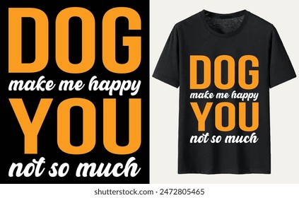 Dog make me happy you not so much T-shirt, dog Typography T-shirt Design