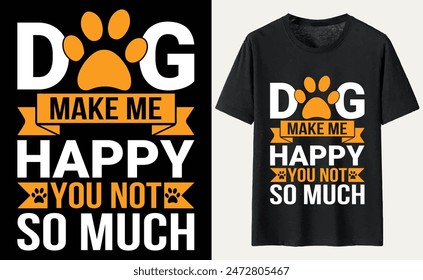 Dog make me happy you not so much T-shirt, dog Typography T-shirt Design