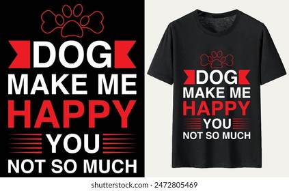 Dog make me happy you not so much T-shirt, dog Typography T-shirt Design