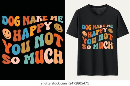 Dog make me happy you not so much T-shirt, dog Typography T-shirt Design