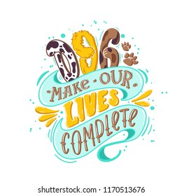 Dog make our lives complete. Hand drawn positive poster.