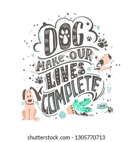 DOG make our lives complete. Funny dog friendly poster