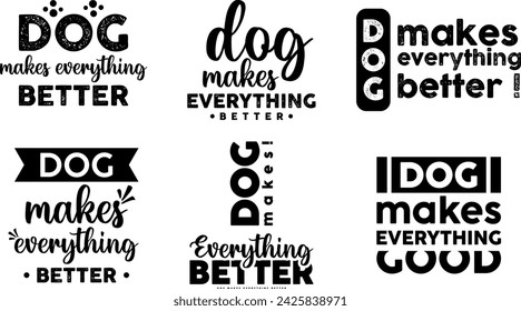 Dog makes everything better black white puppy typography text animal lettering quote t-shirt design.retro vintage funny cute pet drawing graphic print tee art isolated apparel vector illustration