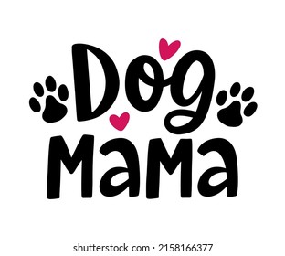 Dog Mama lettering with dog footprint, puppy paws. Funny pet playful phrase, unique modern calligraphy, isolated on white. Cute saying sticker, poster print, mug, t shirt, apparel design, gift