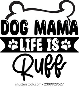 Dog mama life is ruff- Dog Design