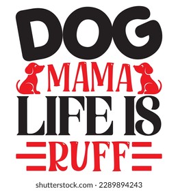 Dog Mama Life Is Ruff SVG Design Vector File. svg